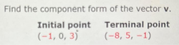 Solved Find the component form of the vector v. Initial | Chegg.com