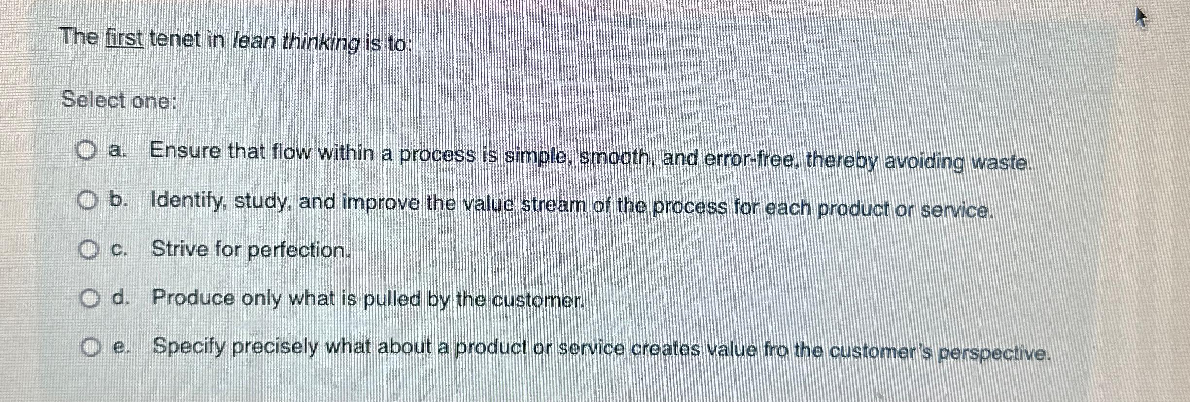 Solved The first tenet in lean thinking is to Select one a