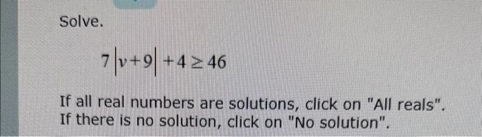 Solved Solve. 7∣v+9∣+4≥46 If All Real Numbers Are Solutions, | Chegg.com