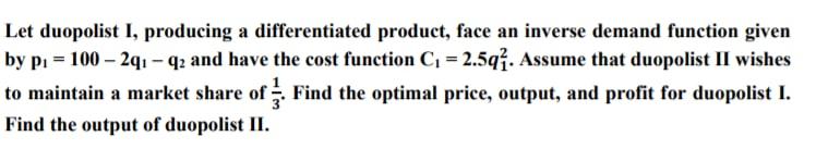 Solved Let duopolist I, producing a differentiated product, | Chegg.com