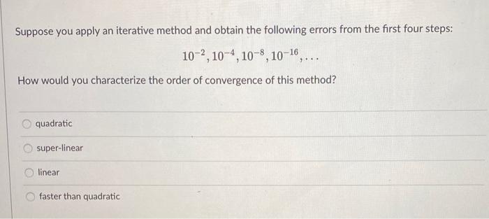 Solved Suppose You Apply An Iterative Method And Obtain The | Chegg.com