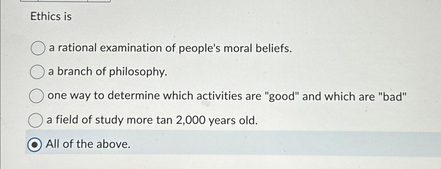 Solved Ethics isa rational examination of people's moral | Chegg.com
