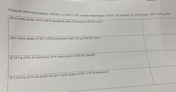 Using the following reaction: \( 2 \mathrm{KClO}_{3} \rightarrow 2 \mathrm{KCl}+3 \mathrm{O}_{2} \) and the molar masses: \(