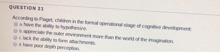 Solved QUESTION 21 According to Piaget children in the Chegg