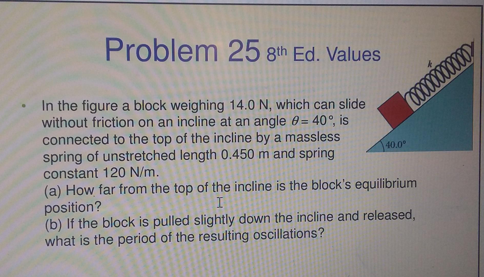 Solved Problem 25 8th Ed. Values In the figure a block | Chegg.com