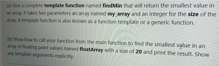 Solved (a) Give a complete template function named find Min | Chegg.com
