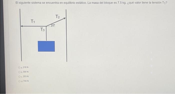 El siguiente sistema se encuentra en equilibrio estático. La masa del bloque es 7.5 kg, ¿qué valor tiene la tensión T₁? Oa 21