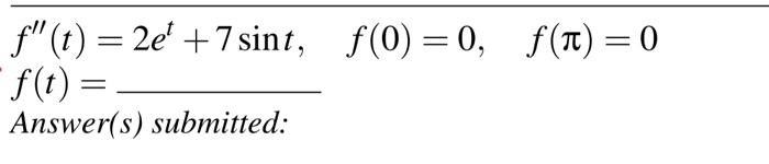 Solved \\( \\begin{array}{l}f^{\\prime \\prime}(t)=2 e^{t}+7 | Chegg.com