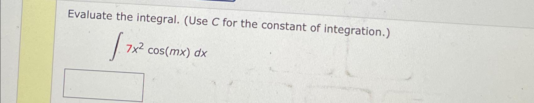 Solved Evaluate the integral. (Use C ﻿for the constant of | Chegg.com