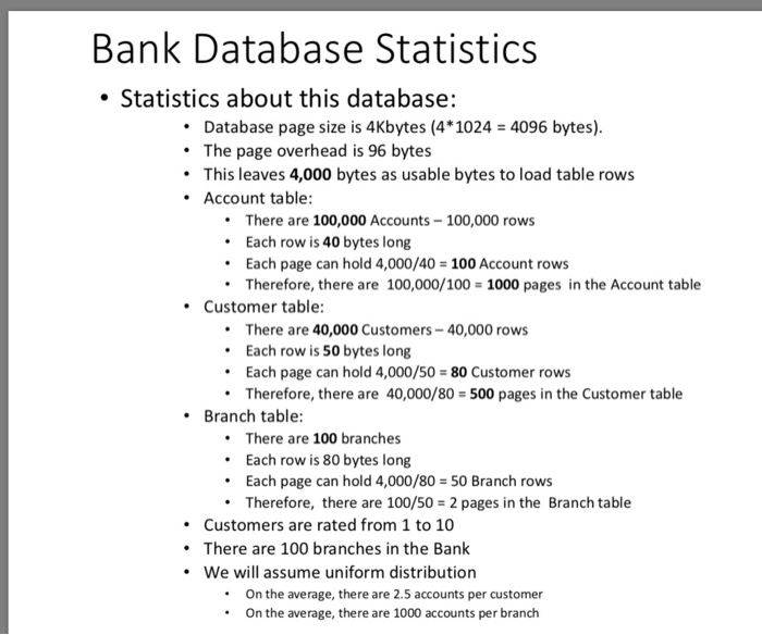 Bank Database Statistics • Statistics about this database: • Database page size is 4Kbytes (4*1024 = 4096 bytes). • The page