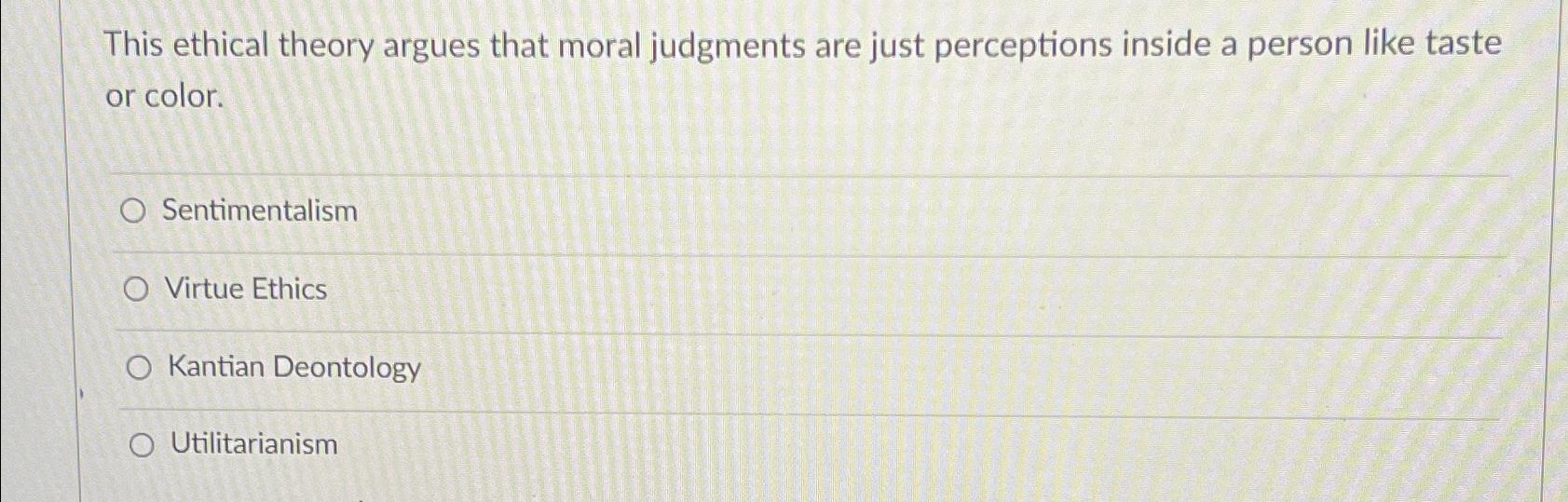 Solved This ethical theory argues that moral judgments are | Chegg.com