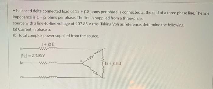 Solved A balanced delta connected load of 15+j18 ohms per | Chegg.com