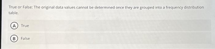 Solved True or False: The original data values cannot be | Chegg.com