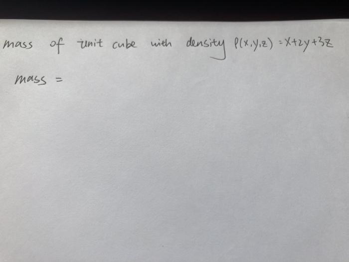 Solved mass of unit cube with density Plx, y, z) = x+2y +32 | Chegg.com