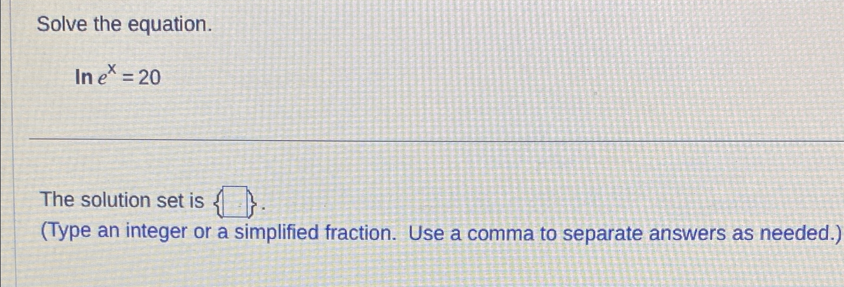 Solved Solve the equation.lnex=20The solution set is | Chegg.com