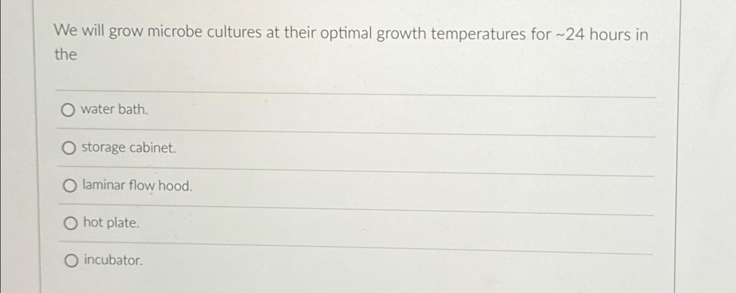Solved We will grow microbe cultures at their optimal growth | Chegg.com