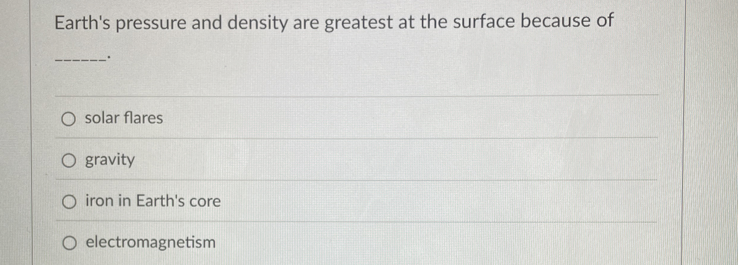 Solved Earth's pressure and density are greatest at the