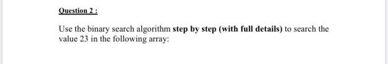 Solved Question 2 : Use the binary search algorithm step by | Chegg.com