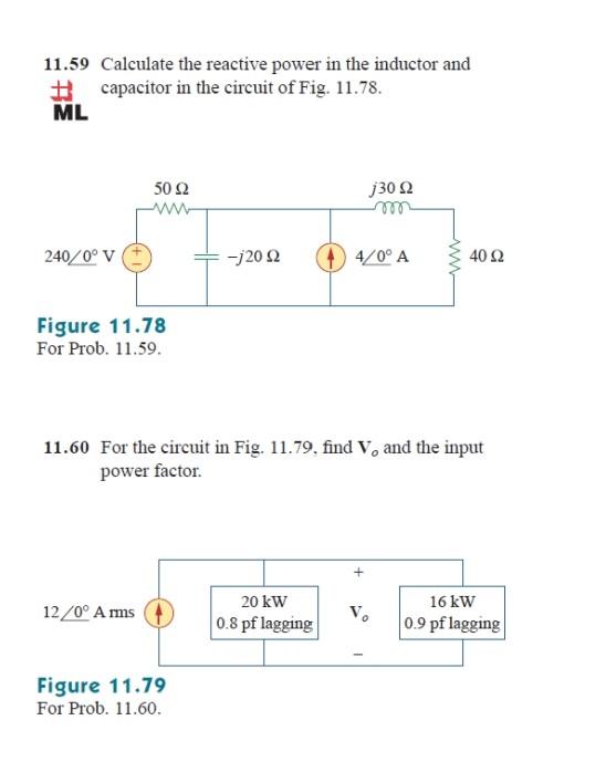11.59 Calculate the reactive power in the inductor and H capacitor in the circuit of Fig. 11.78.
rigure 11.18
For Prob. 11.59