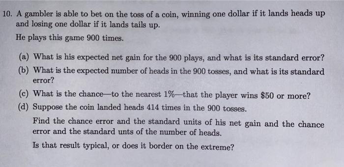 Solved 10. A gambler is able to bet on the toss of a coin