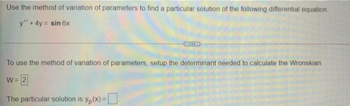 Solved Use the method of variation of parameters to find a | Chegg.com
