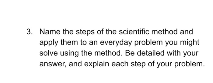 Solved 3. Name the steps of the scientific method and apply | Chegg.com