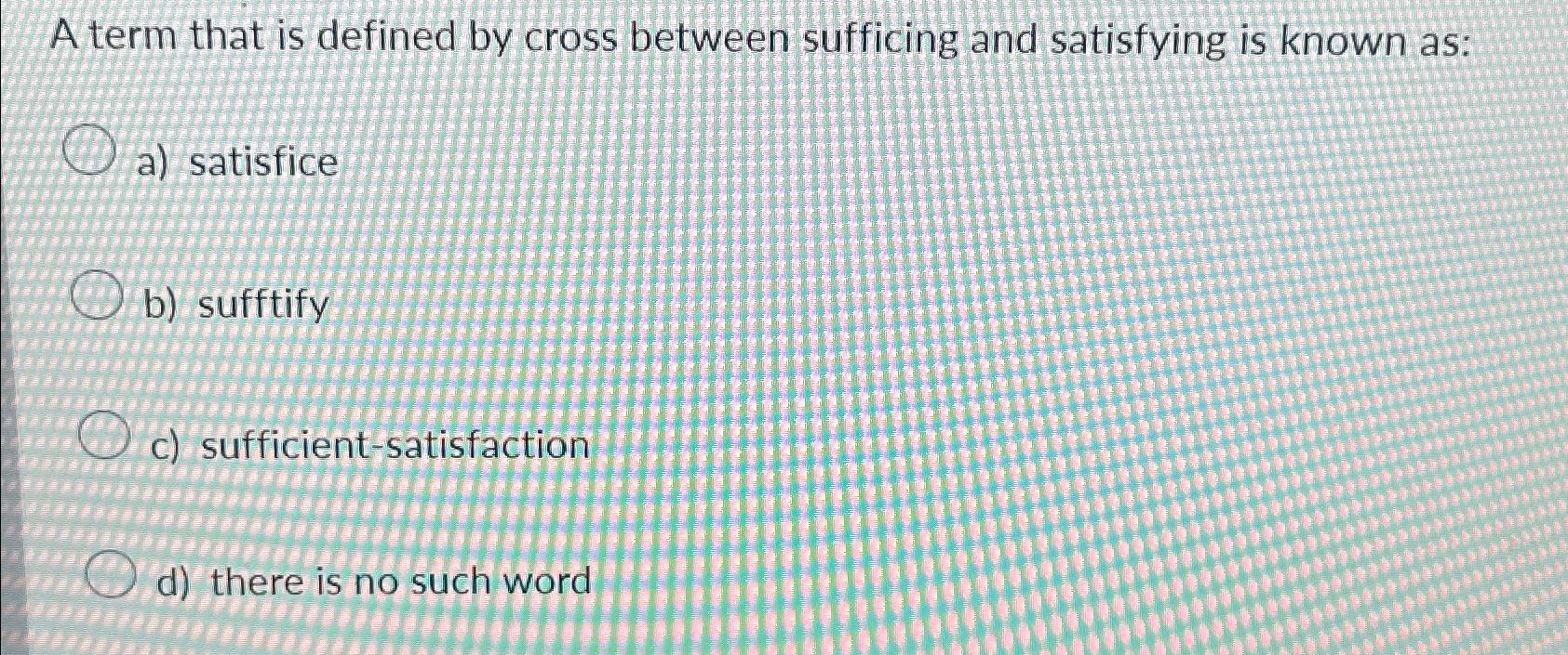 Solved A term that is defined by cross between sufficing and | Chegg.com