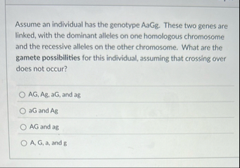 Assume an individual has the genotype AaGg. These two | Chegg.com