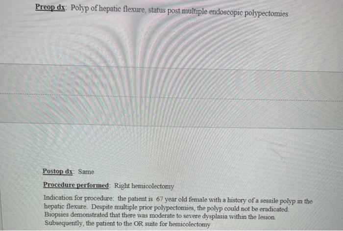 Preop dx: Polyp of hepatic flexure, status post multiple endoscopic polypectomies Postop dx Same Procedure performed Right he