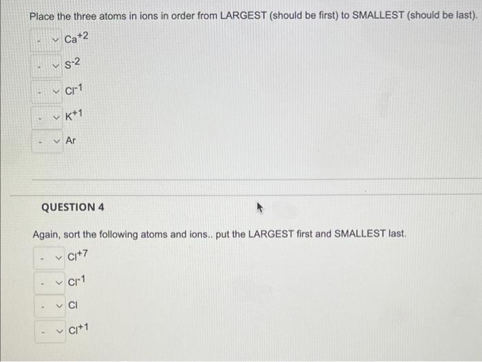 Solved Place the three atoms in ions in order from LARGEST | Chegg.com
