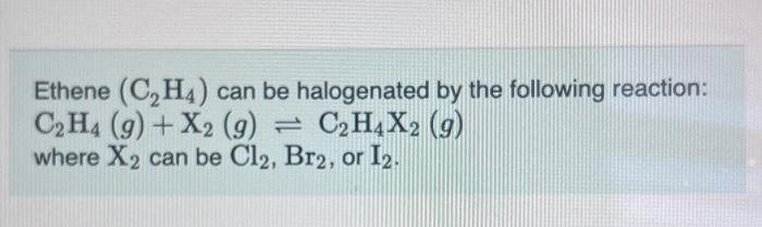 Solved Ethene C2H4 can be halogenated by the following Chegg