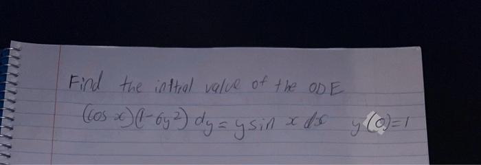 Find the inttial value of the ODE \[ (\cos x)\left(1-6 y^{2}\right) d y=y \sin x d x \quad y(0)=1 \]