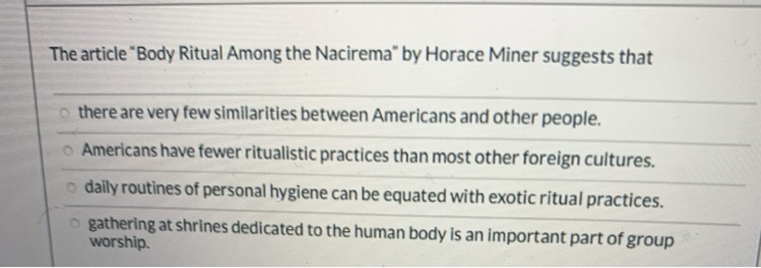 Body Rituals Of The Nacirema Solved The article "Body Ritual Among the Nacirema" by | Chegg.com