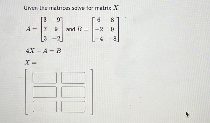 Solved Given the matrices solve for matrix X A=⎣⎡373−99−2⎦⎤ | Chegg.com