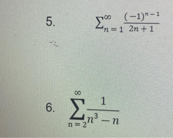 5. ∑n=1∞2n+1(−1)n−1 6. ∑n=2∞n3−n1 | Chegg.com