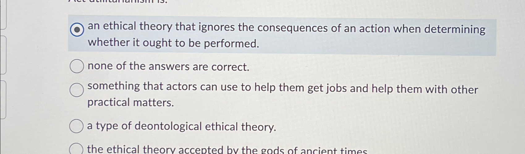 Solved an ethical theory that ignores the consequences of an | Chegg.com
