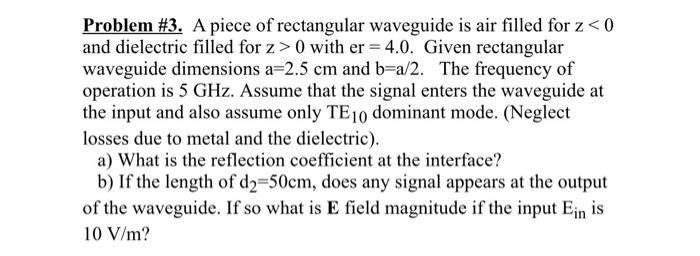 Solved Problem #3. A piece of rectangular waveguide is air | Chegg.com
