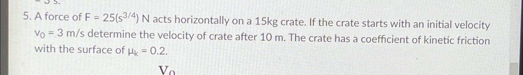 Solved A force of F=25(s34)N ﻿acts horizontally on a 15kg | Chegg.com