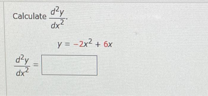 Calculate \( \frac{d^{2} y}{d x^{2}} \) \[ \begin{array}{l} y=-2 x^{2}+6 x \\ \frac{d^{2} y}{d x^{2}}= \end{array} \]