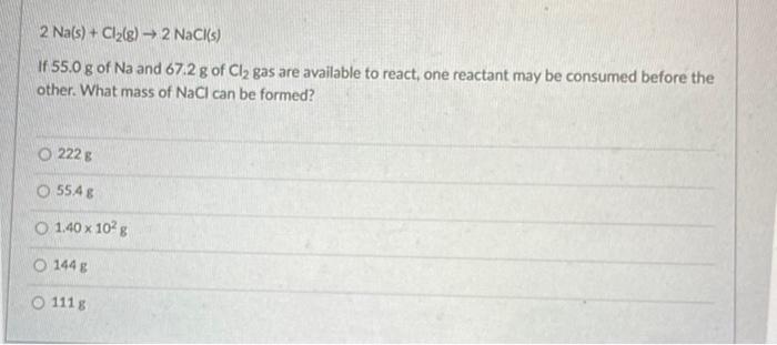 Solved 2Na(5)+Cl2(8)→2NaCl(5) If 55.0 g of Na and 67.2 g of | Chegg.com