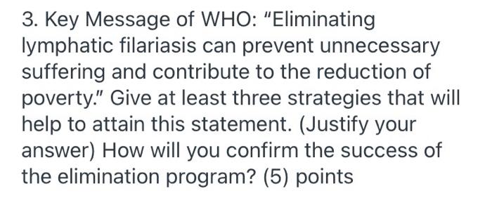 3. Key Message of WHO: Eliminating lymphatic filariasis can prevent unnecessary suffering and contribute to the reduction of