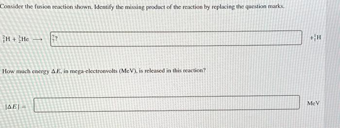 Solved Consider the fusion reaction shown. Identify the | Chegg.com