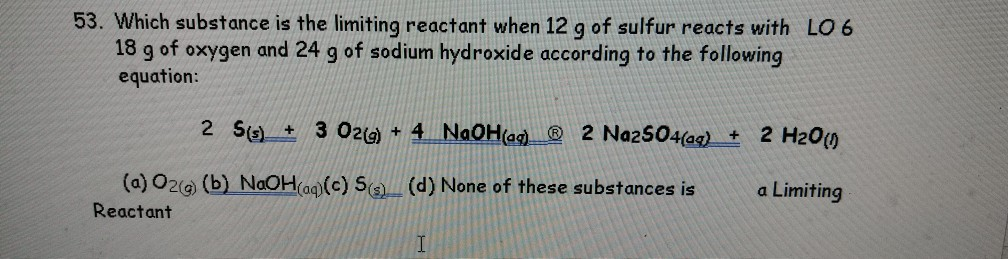 Solved 53 Which Substance Is The Limiting Reactant When Chegg Com