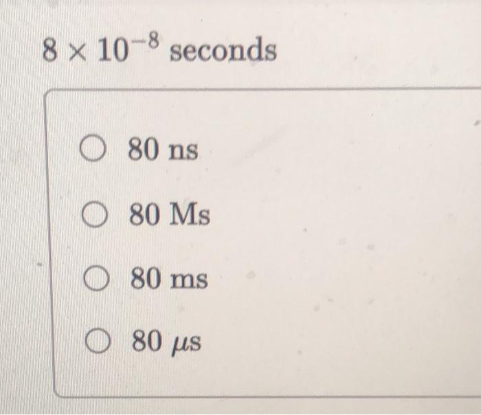 Solved 8×10−8 seconds 80 ns 80Ms 80 ms 80μs | Chegg.com