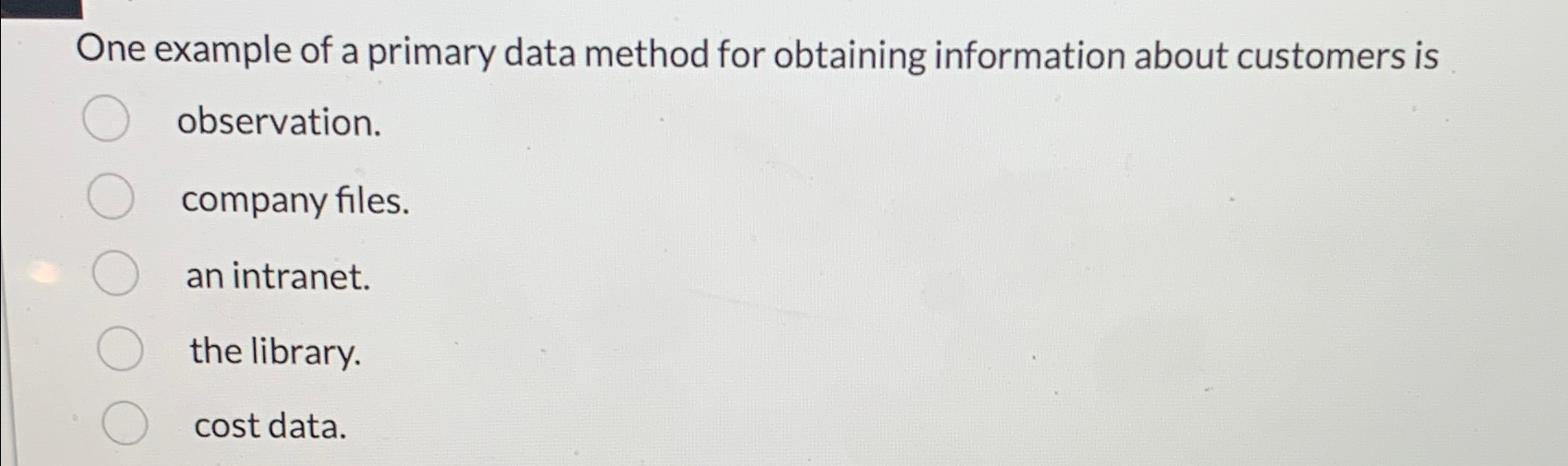 Solved One example of a primary data method for obtaining | Chegg.com