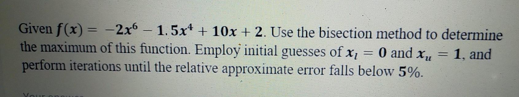 Solved Determine The Real Root Of F X 5x3 5x2 6x 2