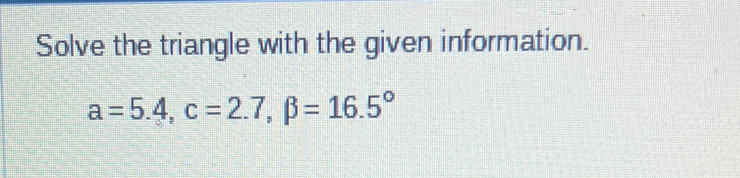 Solved Solve the triangle with the given | Chegg.com