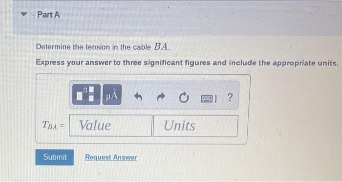 Determine the tension in the cable \( B A \).
Express your answer to three significant figures and include the appropriate un