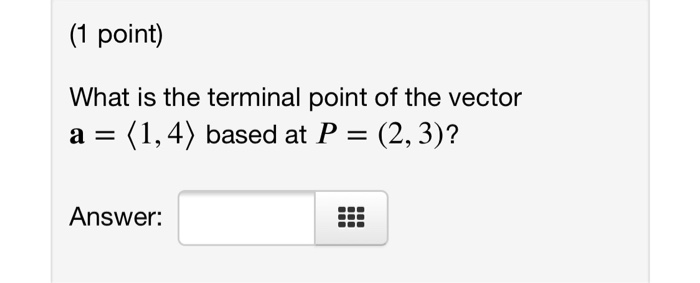 Solved (1 point) What is the terminal point of the vector a | Chegg.com