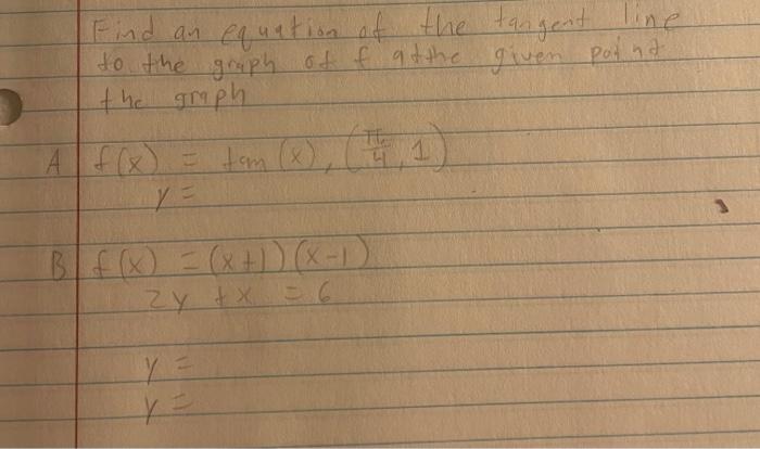 Find an equation of the tangent line to the graph of \( f \) at the given point the gmph
\[
\begin{aligned}
f(x) & =\tan (x),